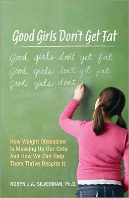 Good Girls Don’t Get Fat by Robyn Silverman